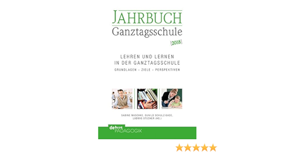 Lehren Und Lernen In Der Ganztagsschule Grundlagen Ziele Perspektiven Jahrbuch Ganztagsschule Amazon De Maschke Sabine Schulz Gade Gunild Stecher Ludwig Bucher