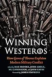  Winning Westeros: How Game of Thrones Explains Modern Military Conflict