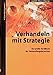 Verhandeln mit Strategie: Das grosse Handbuch der Verhandlungstechniken by