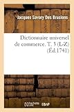 Image de Dictionnaire universel de commerce. T. 3 (L-Z) (Éd.1741)