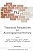 Produktbild Theoretical Perspectives on Autobiographical Memory: Proceedings of the NATO Advanced Research Workshop, Grange-over-Sands, U.K, July 4-12, 1991 (Nato Science Series D:, Band 65)