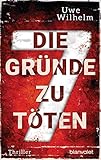 Buchinformationen und Rezensionen zu Die sieben Gründe zu töten von Uwe Wilhelm