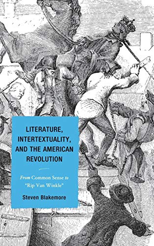Literature, Intertextuality, and the American Revolution: From Common Sense to "Rip Van Winkle"