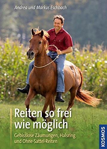 Download Reiten so frei wie möglich: Gebisslose Zäumungen, Halsring und Ohne-Sattel-Reiten