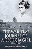 The War-Time Journal of a Georgia Girl, 1864-1865 (English Edition) by Eliza Frances Andrews