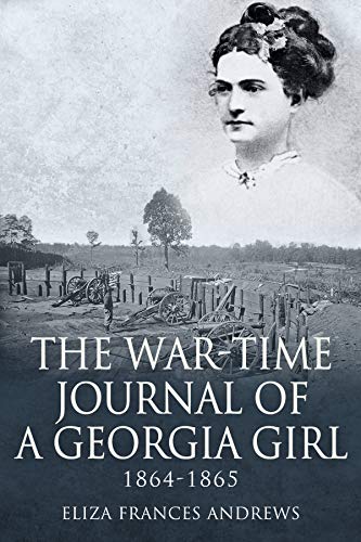 The War-Time Journal of a Georgia Girl, 1864-1865 (English Edition)