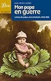 Mon papa en guerre : Lettres de poilus, mots d'enfants 1914-1918