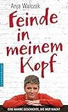 Feinde in meinem Kopf: Eine wahre Geschichte, die Mut macht by 