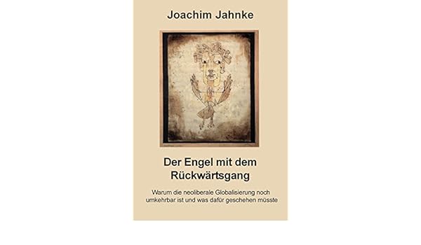Der Engel Mit Dem Rückwärtsgang Warum Die Neoliberale - 