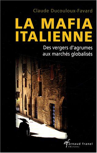 La mafia italienne : Des vergers d'agrumes aux marchés globalisés francais La mafia italienne : Des vergers d'agrumes aux marchés globalisés francais