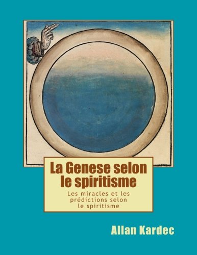 Download La Genese selon le spiritisme: Les miracles et les predictions selon le spiritisme Download La Genese selon le spiritisme: Les miracles et les predictions selon le spiritisme