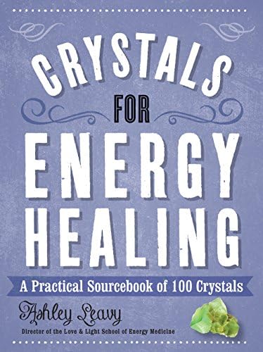 Crystals for Energy Healing: A Practical Sourcebook of 100 Crystals