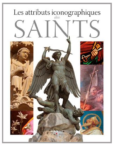 Les attributs iconographiques des saints: Préface de Robert Morcellet. Les attributs iconographiques des saints: Préface de Robert Morcellet.