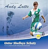 Andy Latte - Unter Shelleys Schutz: Special Edition by