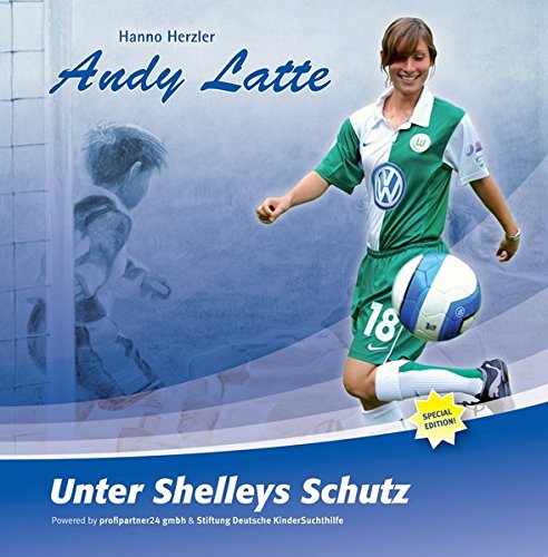 Andy Latte - Unter Shelleys Schutz: Special Edition