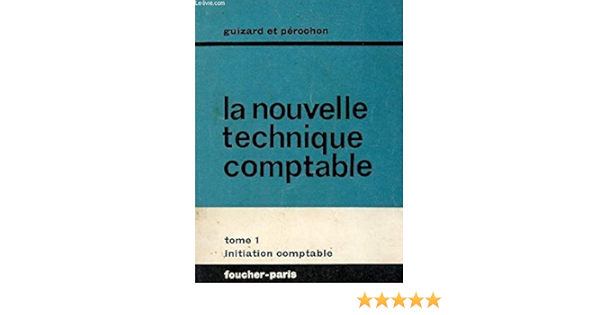 Amazon Fr La Nouvelle Technique Comptable Tome 1 Initiation Comptable Serie Cap Cet Guizard Perochon Livres