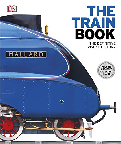 The Train Book: The Definitive Visual History