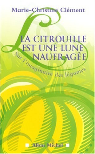 Download La citrouille est une lune naufragée : Sur l'imaginaire des légumes