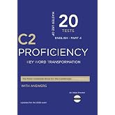 C2 PROFICIENCY (Key Word Transformation): 20 Practice Tests for the Cambridge Exam with answers
