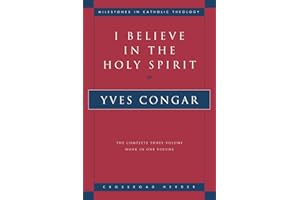 I Believe in the Holy Spirit: The Complete Three Volume Work in One Volume (Milestones of Catholic Theology)