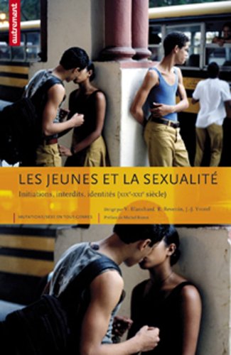 Les jeunes et la sexualité : Initiations, interdits, identités (XIXe-XXIe siècle) Les jeunes et la sexualité : Initiations, interdits, identités (XIXe-XXIe siècle)