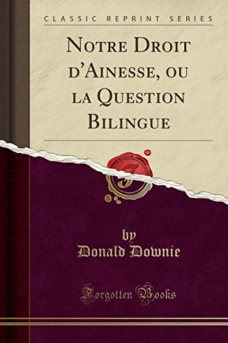 Notre Droit D'Ainesse, Ou La Question Bilingue (Classic Reprint)