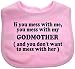 A Unisex Baby Feeding Bib With the wording If you mess with me, you mess with my GODMOTHER (and you don't want to mess with her) Pink From our Baby Clothing range. A unique Birthday , Christening or Christmas stocking filler gift idea for boy or girl babies (Pink)