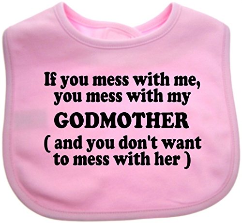 A Unisex Baby Feeding Bib With the wording If you mess with me, you mess with my GODMOTHER (and you don't want to mess with her) Pink From our Baby Clothing range. A unique Birthday , Christening or Christmas stocking filler gift idea for boy or girl babies (Pink)