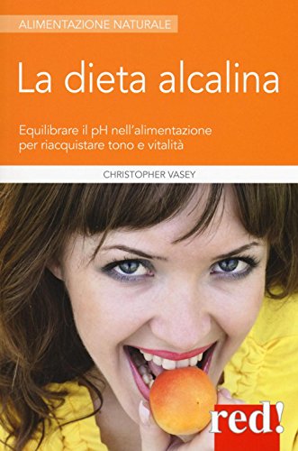 La dieta alcalina. Equilibrare il pH nell'alimentazione per riacquistare tono e vitalità La dieta alcalina. Equilibrare il pH nell'alimentazione per riacquistare tono e vitalità