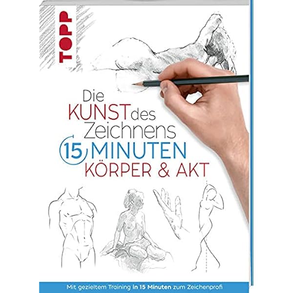 die kunst des zeichnens 15 minuten korper akt frechverlag amazon de bucher