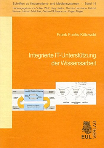 Integrierte IT-Unterstützung der Wissensarbeit: Eine tätigkeits- und kooperationsorientierte Perspektive (Schriften zu Kooperations- und Mediensystemen)