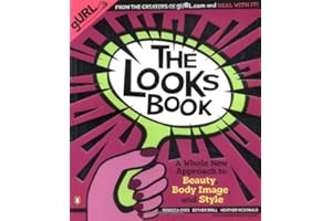 The Looks Book: A Whole New Approach to Beauty, Body Image, and Style