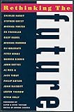 Rethinking the Future: Rethinking Business Principles, Competition, Control and Complexity, Leadership, Markets and the World by Alvin Toffler, Heidi Toffler
