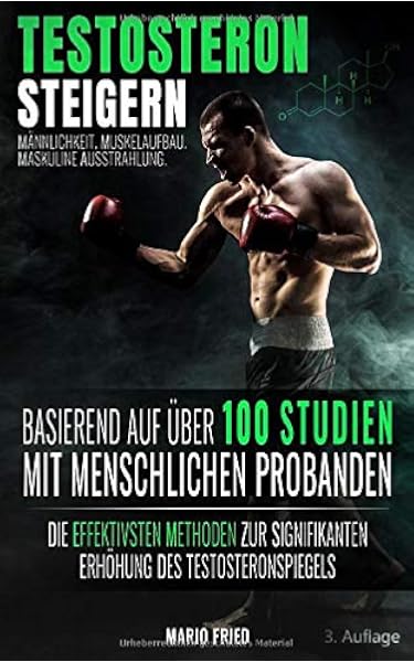 Testosteron Steigern Mannlichkeit Muskelaufbau Maskuline Ausstrahlung Die Effektivsten Methoden Zur Signifikanten Erhohung Des Testosteronspiegels 3 Auflage 2019 Amazon De Fried Mario Bucher
