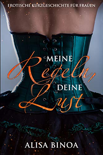 Meine Regeln, Deine Lust: Erotische Kurzgeschichte fÃ¼r Frauen von [Binoa, Alisa]