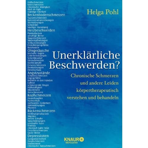 Unerklärliche Beschwerden?: Chronische Schmerzen und andere Leiden körpertherapeutisch verstehen und behandeln Unerklärliche Beschwerden?: Chronische Schmerzen und andere Leiden körpertherapeutisch verstehen und behandeln