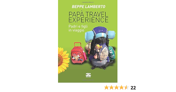 Papa Travel Experience Padri E Figli In Viaggio Amazon It Lamberto Beppe Libri