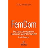 FemDom | Erotischer Ratgeber: Die Kunst der erotischen Herrschaft speziell für Frauen!