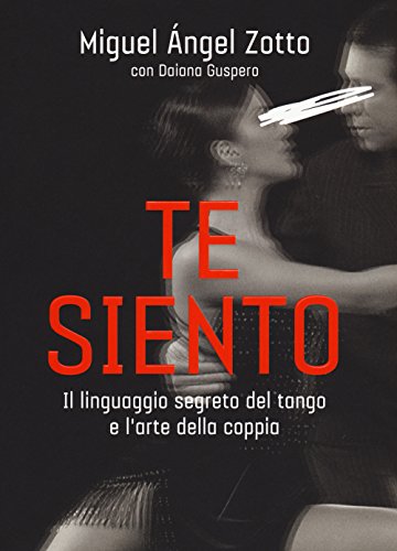 Te siento. Il linguaggio segreto del tango e l'arte della coppia libro