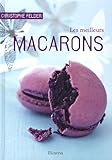 Les meilleurs macarons : 40 recettes sucrées et salées