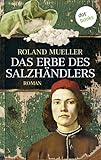 Bücher Neuerscheinungen 2022 - Das Erbe des Salzhändlers: Roman von Roland Mueller