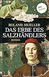 Das Erbe des Salzhändlers: Roman von Roland Mueller