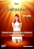Der Lichtarbeiter in uns: Entdecke deine Berufung, deine Fähigkeiten und dein wahres Sein by 