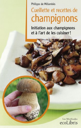 Cueillette et recettes de champignons (Les miniGuides Ecolibris) en ligne Cueillette et recettes de champignons (Les miniGuides Ecolibris) en ligne