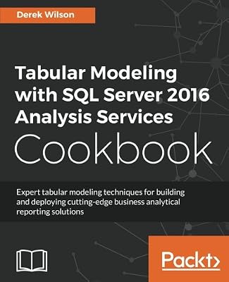 Tabular Modeling with SQL Server 2016 Analysis Services Cookbook