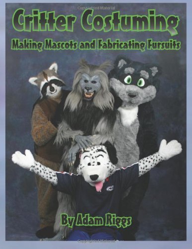 Critter Costuming: Making Mascots and Fabricating Fursuits by Riggs, Adam (2004) Paperback