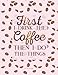 Produktbild Dot Grid Notebook - First I Drink The Coffee Then I Do The Things: Pink Journal (Diary, Notebook), Quote Cover (Coffee Lovers Gifts For Office)
