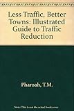 Image de Less Traffic, Better Towns: Illustrated Guide to Traffic Reduction