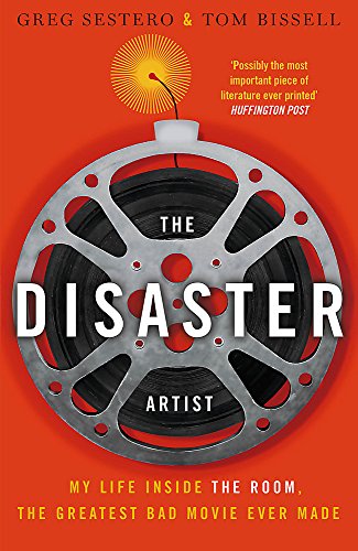 The Disaster Artist: My Life Inside The Room, the Greatest Bad Movie Ever Made