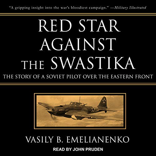 Red Star Against the Swastika: The Story of a Soviet Pilot over the Eastern Front